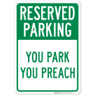 Reserved Parking You Park You Preach Sign