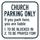 Church Parking Only If You Park Here You Are Liable 1 To Be Blocked Sign
