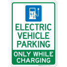 Electric Vehicle Parking Only While Charging With Graphic Sign