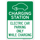 Charging Station Electric Car Parking Only While Charging With Graphic Sign