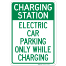 Charging Station Electric Car Parking Only while Charging Sign