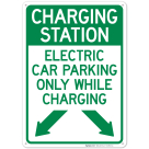 Charging Station Electric Car Parking Only While Charging With Left And Right Down Pointing Arrows Sign