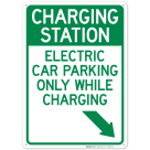 Charging Station Electric Car Parking Only While Charging With Right Down Arrow Sign