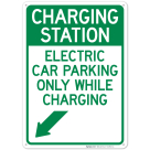 Charging Station Electric Car Parking Only While Charging With Left Down Arrow Sign