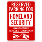 Reserved Parking For Homeland Security Unauthorized Vehicles Towed Away Sign