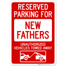 Reserved Parking For New Fathers Unauthorized Vehicles Towed Away Sign