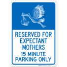 Reserved For Expectant Mothers 15 Minute Parking Only With Stork And Baby Graphic Sign