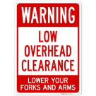 Low Overhead Clearance Lower Your Forks And Arms Sign