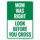 Mom Was Right Look Before You Cross Sign