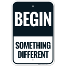 Begin Something Different Sign
