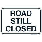 Road Still Closed Sign