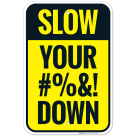 Slow Your #%&! Down Sign