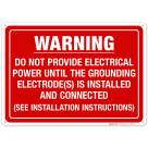 Do Not Provide Electrical Power Until The Grounding Electrode(s) Is Installed Sign
