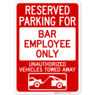 Reserved Parking For Bar Employee Only Unauthorized Vehicles Towed Away Sign