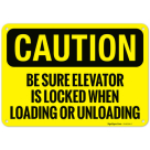 Be Sure Elevator Is Locked When Loading Or Unloading OSHA Sign