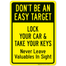 Don't Be An Easy Target Lock Your Car And Take Your Keys Never Leave Valuables Sign