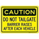 Caution Do Not Tailgate Barrier Raises After Each Vehicle Sign