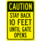 Caution Stay Back 10 Feet Until Gate Opens Sign