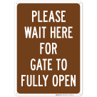 Please Wait Here For Gate To Fully Open Sign