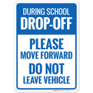 During School Dropoff Please Move Forward Do Not Leave Vehicle Sign