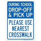 During School Drop Off And Pick Up Please Use Nearest Crosswalk Sign