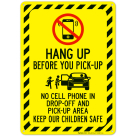 Hang Up Before You Pickup No Cell Phone In Dropoff And Pickup Area Keep Children Sign