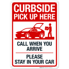 Curbside Pickup Here Call When You Arrive Please Stay In Your Car Sign