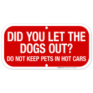 Did You Let The Dogs Out Do Not Keep Pets In Hot Cars Sign