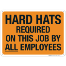 Hard Hats Required On This Job By All Employees Sign