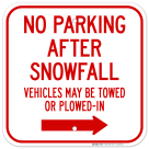 No Parking After Snowfall Vehicles May Be Towed Or Plowedin Right Arrow Sign