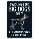 Parking For Big Dogs Only All Others Stay On The Porch Sign, (SI-69796)