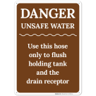 Danger Unsafe Water Use This Hose Only To Flush Holding Tank and The Drain Receptor Sign