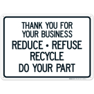 Thanks You For You Business Reduce Refuse Recycle Do Your Part Sign