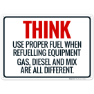 Think Use Proper Fuel When Refueling Equipment Sign