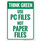 Think Green Use PC Files Not Paper Files Sign