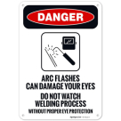 Arc Flashes Can Damage Your Eyes Do Not Watch Welding Process OSHA Sign