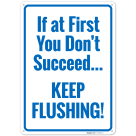 If At First You Don't Succee Keep Flushing Sign
