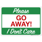 Please Go Away I Don't Care Sign