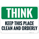 Think Keep This Place Clean And Orderly Sign
