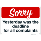 Sorry Yesterday Was The Deadline For All Complaints Sign