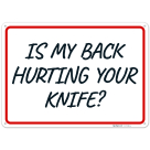 Is My Back Hurting Your Knife Sign