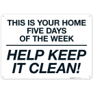 This Is Your Home Five Days Of The Week Help Keep It Clean Sign
