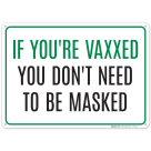 If Your Vaxxed You Don't Need To Be Masked Sign