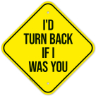 I Would Turn Back If I Was You Sign