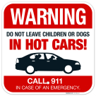 Warning Do Not Leave Children Or Dogs In Hot Cars Call 911 In Case Of An Emergency Sign