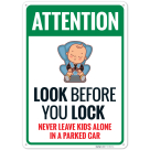 Attention Look Before You Lock Never Leave Kids Alone In A Parked Car Sign