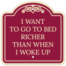 I Want To Go To Bed Richer Than When I Woke Up Décor Sign