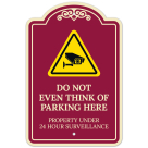 Do Not Even Think Of Parking Here Property Under 24 Hour Surveillance Décor Sign