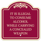 It Is Illegal To Consume Alcohol While Carrying A Concealed Weapon Décor Sign