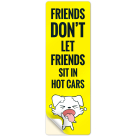 Friends Don't Let Friends Sit In Hot Cars Sign, (SI-74606)
